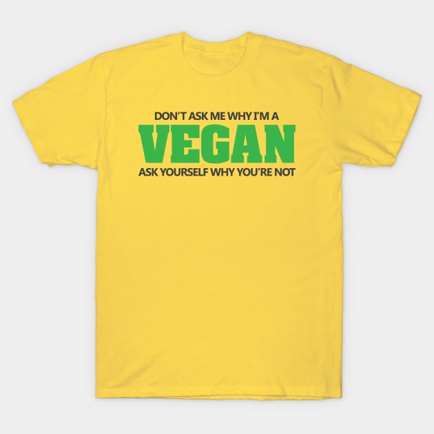 Don't ask why I'm vegan T-Shirt by nektarinchen